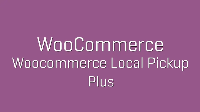 دانلود افزونه WooCommerce Local Pickup Plus