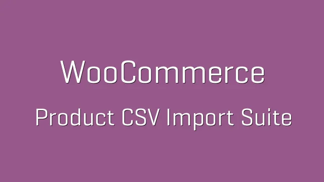 دانلود افزونه WooCommerce Product CSV Import Suite
